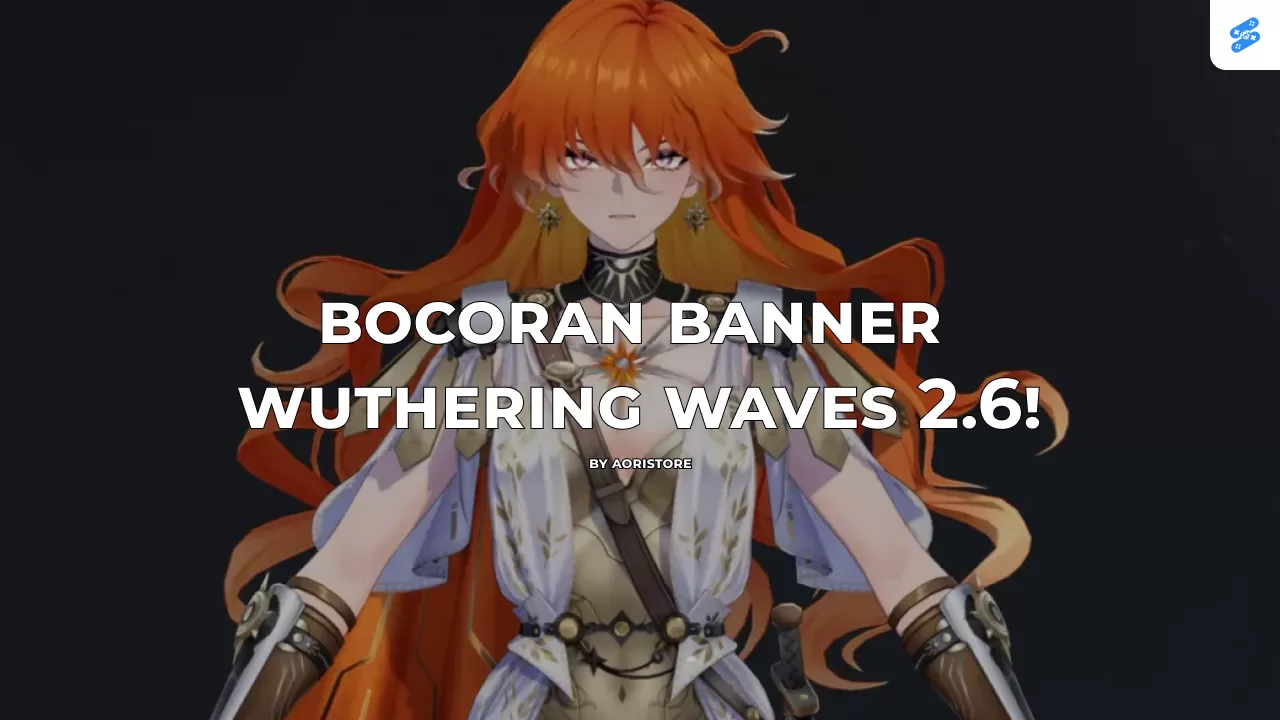 🔮 Bocoran Banner Wuthering Waves 2.6 – Karakter Baru, Rerun Populer, dan Jadwal Lengkap! 🎉